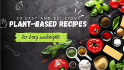 10 Easy and Delicious Plant-Based Recipes for Busy Weeknights